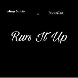run it up (feat. Shay banks)