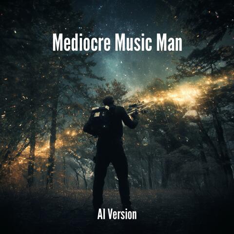 Mediocre Music Man (AI Version)