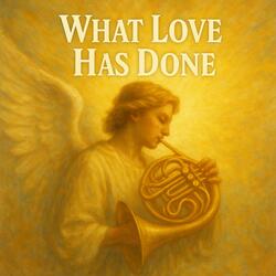 What Love Has Done