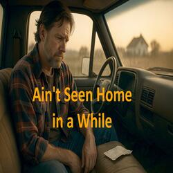 Ain't Seen Home in Awhile