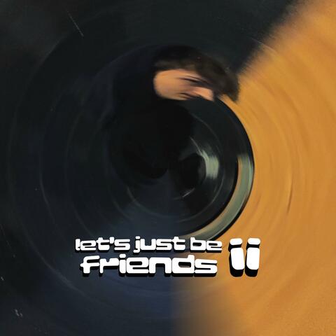 let's just be friends ii