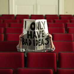 I Only Have Bad Ideas