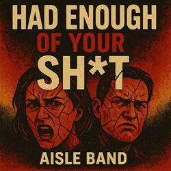 Had Enough of Your Shit