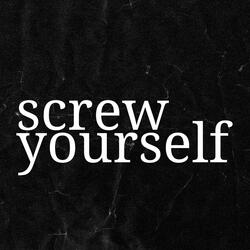 screw yourself