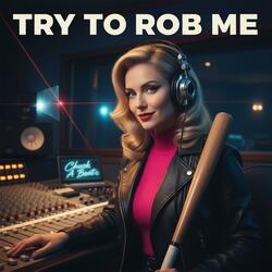 Try To Rob Me