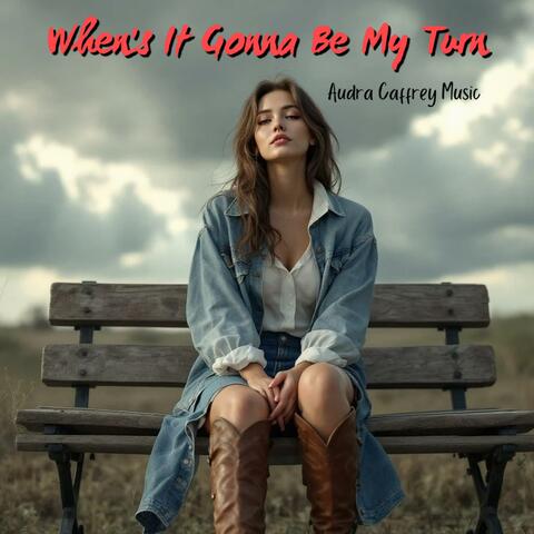 When's It Gonna Be My Turn?