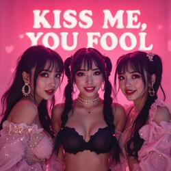 Kiss Me, You Fool!