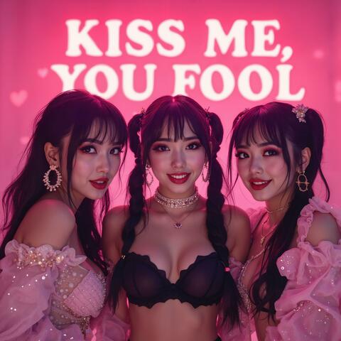 Kiss Me, You Fool!