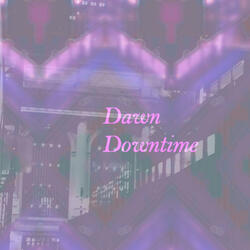 Dawn Downtime