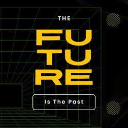 The Future Is The Past