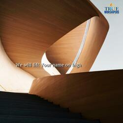 We will lift Your name on high