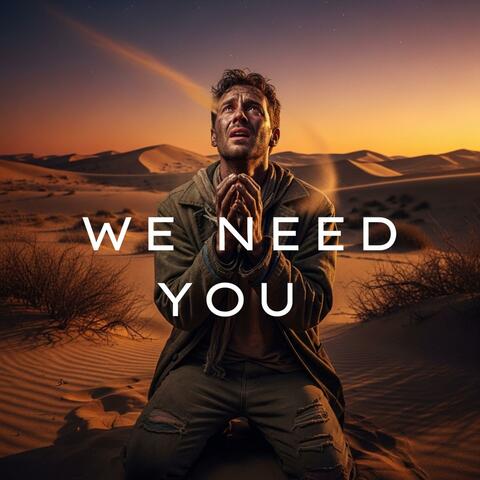 We Need You