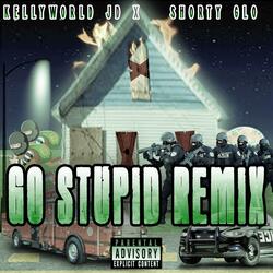Go Stupid (feat. Shorty Glo) (Remix)