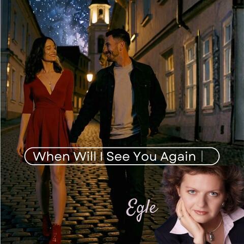 When Will I See You Again