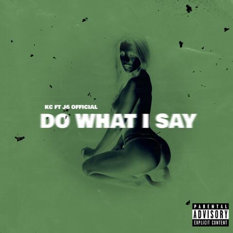 DO WHAT I SAY (feat. J6 Official)