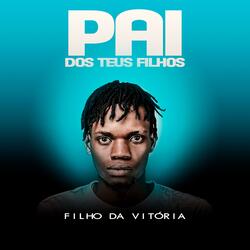 Filho da Vitória - Pai dos teus filhos