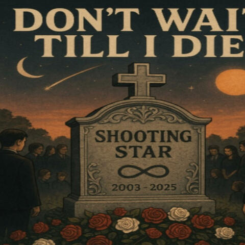 Don't Wait Till I Die