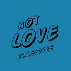 Not Love