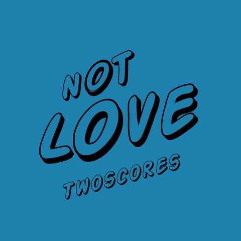 Not Love