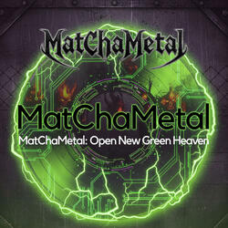 MatChaMetal:Green Gotta Be Cool