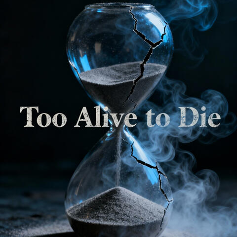 Too Alive To Die