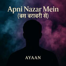Apni Nazar Mein (बस बराबरी से)