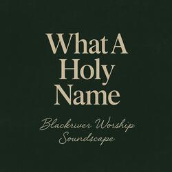 What a Holy Name It Is – Powerful Worship Song About the Name of Jesus