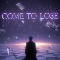 Come To Lose