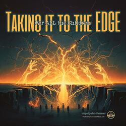 TAKING IT TO THE EDGE (For ALL the Children)