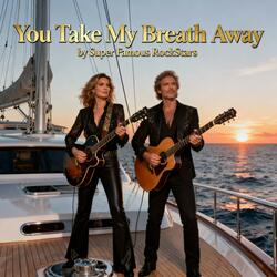 You take my breath away