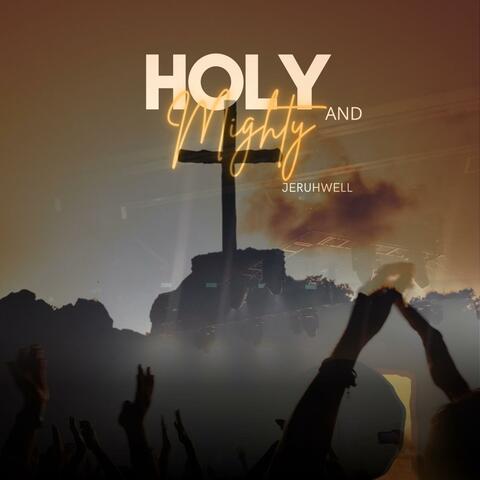 HOLY & MIGHTY