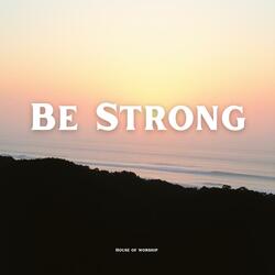Be Strong