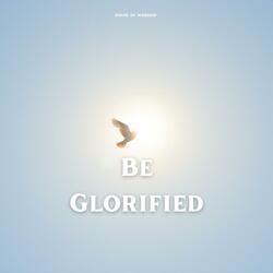 Be Glorified