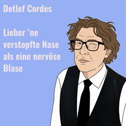 Lieber 'ne verstopfte Nase als eine nervöse Blase.