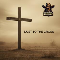 Dust To The Cross