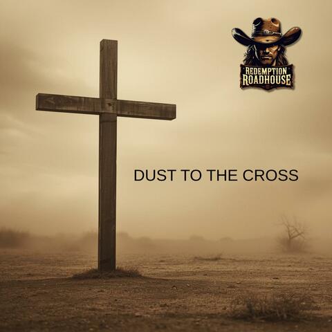 Dust To The Cross