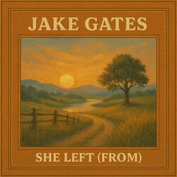 She Left (From) (feat. Jake Gates)