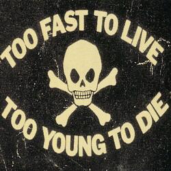 too fast to live, too young to die
