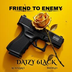 Friend to Enemy (feat. Daizy 6lack & Indigo)
