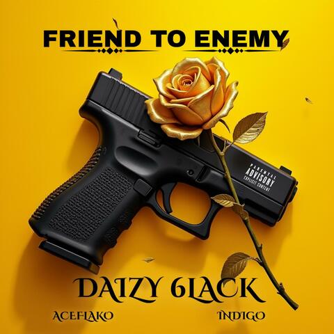 Friend to Enemy (feat. Daizy 6lack & Indigo)