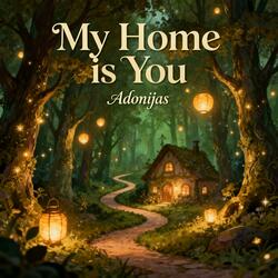 My Home is You