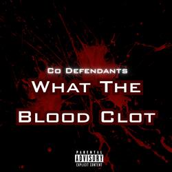 What The Blood Clot (feat. Co-Defendants)