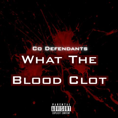 What The Blood Clot (feat. Co-Defendants)