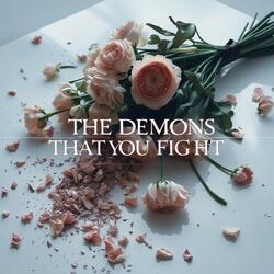 The Demons That You Fight