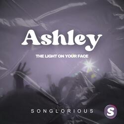 Ashley (The Light On Your Face)