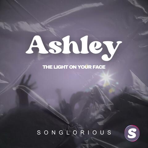 Ashley (The Light On Your Face)