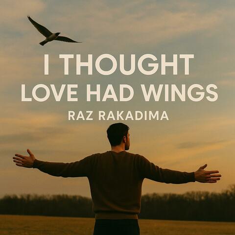 I Thought Love Had Wings