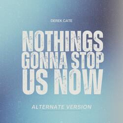 Nothings Gonna Stop Us Now (Alternate Version )