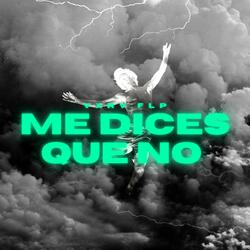 me dices que no