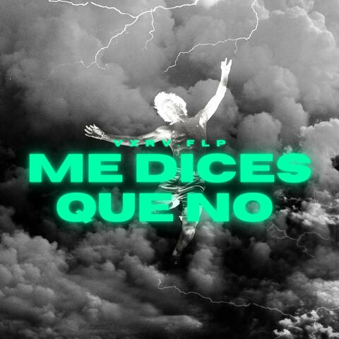 me dices que no